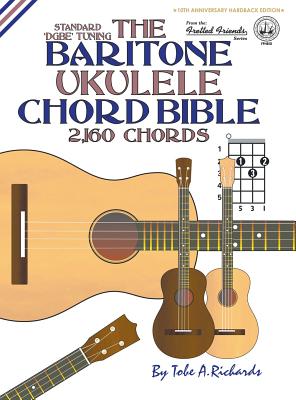 The Baritone Ukulele Chord Bible: DGBE Standard Tuning 2,160 Chords - Tobe A. Richards
