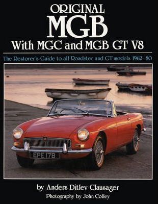 Original MGB: The Restorer's Guide to All Roadster and GT Models 1962-80 - Anders Ditlev Clausager