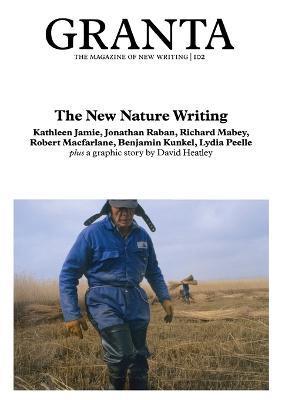 Granta 102: New Nature Writing - Jason Cowley