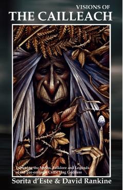 Visions of the Cailleach: Exploring the Myths, Folklore and Legends of the pre-eminent Celtic Hag Goddess - Sorita D'este