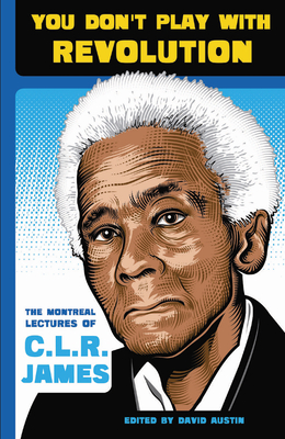 You Don't Play with Revolution: The Montr�al Lectures of C.L.R. James - C. L. R. James