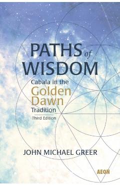 Paths of Wisdom: Cabala in the Golden Dawn Tradition - John Michael Greer