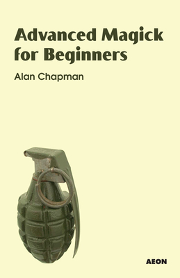 Advanced Magick for Beginners - Alan Chapman