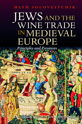 The Jewish Wine Trade and the Origin of Jewish Moneylending: Principles and Pressures - Haym Soloveitchik