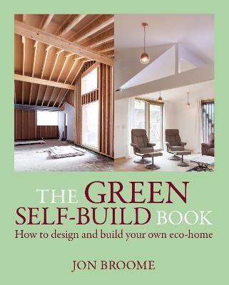 The Green Self-Build Book: How to Design and Build Your Own Eco-Home - Jon Broome