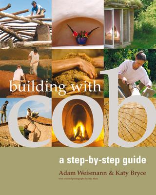 Building with Cob, 1: A Step-By-Step Guide - Adam Weismann