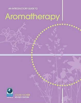 An Introductory Guide to Aromatherapy - Louise Tucker