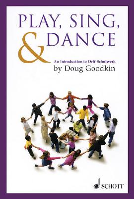 Play, Sing & Dance: An Introduction to Orff Schulwerk - Doug Goodkin