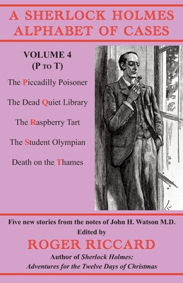 A Sherlock Holmes Alphabet of Cases Volume 4 (P to T): Five new stories from the notes of John H. Watson M.D. - Roger Riccard