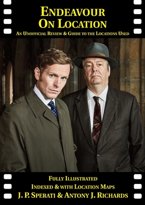 Endeavour on Location: An Unofficial Review and Guide to the Locations Used - J. P. Sperati