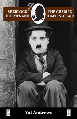 Sherlock Holmes and the Charlie Chaplin Affair - Val Andrews