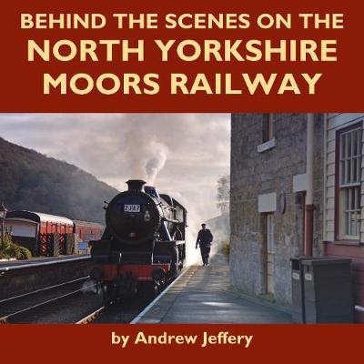 Behind the Scenes on the North Yorkshire Moors Railway - Andrew Jeffrey