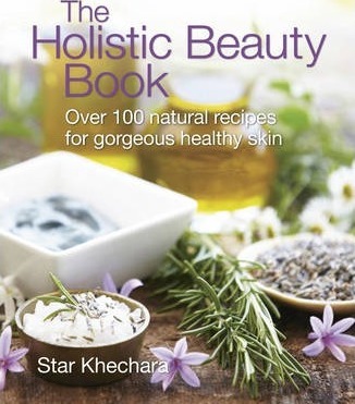The Holistic Beauty Book: Over 100 Natural Recipes for Gorgeous Healthy Skin - Star Khechara