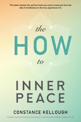 The How to Inner Peace: A Guide to a New Way of Living - Constance Kellough