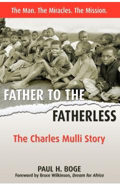 Father to the Fatherless: The Charles Mulli Story - Paul H. Boge