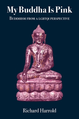My Buddha Is Pink: Buddhism from a LGBTQI perspective - Richard Harrold