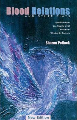 Blood Relations and Other Plays (REV Ed) - Sharon Pollock