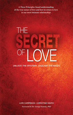 The Secret of Love: Unlock the Mystery and Unleash the Magic - Lori Carpenos