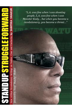 Stand Up, Struggle Forward: New Afrikan Revolutionary Writings on Nation, Class and Patriarchy - Sanyika Shakur