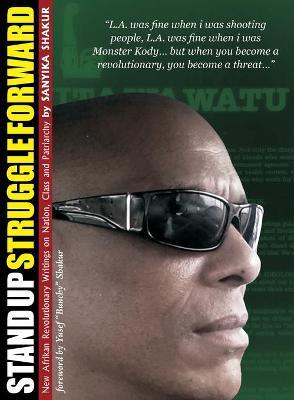 Stand Up, Struggle Forward: New Afrikan Revolutionary Writings on Nation, Class and Patriarchy - Sanyika Shakur