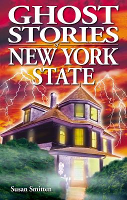 Ghost Stories of New York State - Susan Smitten