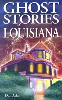 Ghost Stories of Louisiana - Dan Asfar