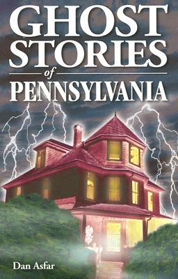 Ghost Stories of Pennsylvania - Dan Asfar