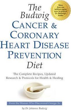 The Budwig Cancer & Coronary Heart Disease Prevention Diet: The Complete Recipes, Updated Research & Protocols for Health & Healing - Johanna Budwig