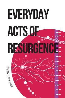 Everyday Acts of Resurgence: People, Places, Practices - Jeff Corntassel