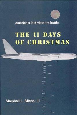 The Eleven Days of Christmas: America's Last Vietnam Battle - Marshall L. Lii Michel