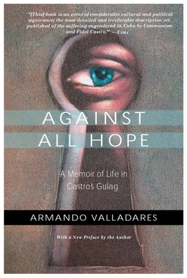 Against All Hope: A Memoir of Life in Castro's Gulag - Armando Valladares