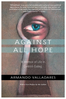 Against All Hope: A Memoir of Life in Castro's Gulag - Armando Valladares