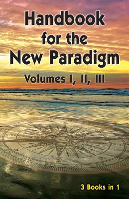 Handbook for the New Paradigm (3 books in 1): Volumes I, II, III - Benevolent Beings