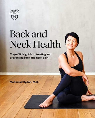 Back and Neck Health: Mayo Clinic Guide to Treating and Preventing Back and Neck Pain - Mohamad Bydon