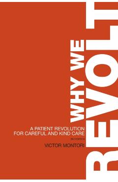 Why We Revolt: A Patient Revolution for Careful and Kind Care - Victor Montori