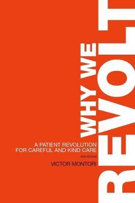 Why We Revolt: A Patient Revolution for Careful and Kind Care - Victor Montori