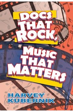 Coperta cărții 'Docs That Rock, Music That Matters - Harvey Kubernik'