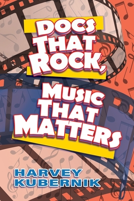 Docs That Rock, Music That Matters - Harvey Kubernik