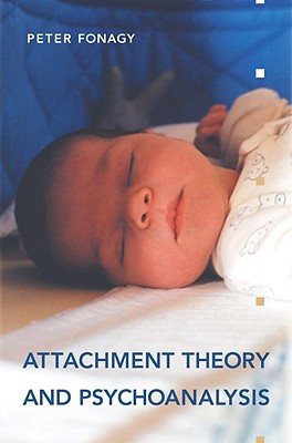 Attachment Theory and Psychoanalysis - Peter Fonagy