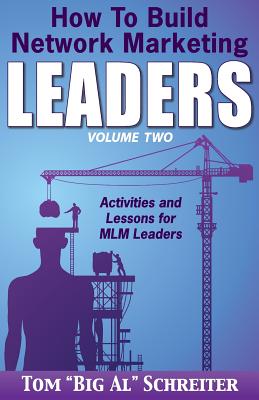 How To Build Network Marketing Leaders Volume Two: Activities and Lessons for MLM Leaders - Tom Big Al Schreiter