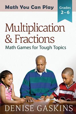 Multiplication & Fractions: Math Games for Tough Topics - Denise Gaskins
