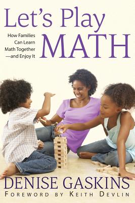 Let's Play Math: How Families Can Learn Math Together and Enjoy It - Denise Gaskins