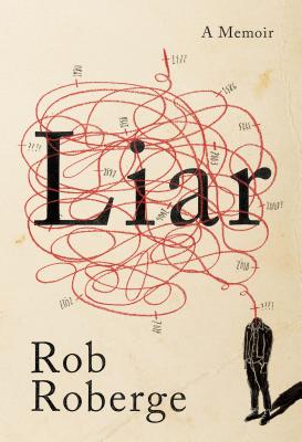 Liar: A Memoir - Rob Roberge