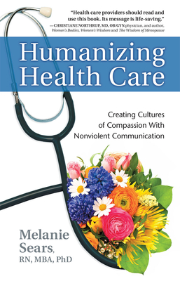Humanizing Health Care: Creating Cultures of Compassion with Nonviolent Communication - Melanie Sears