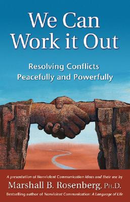 We Can Work It Out: Resolving Conflicts Peacefully and Powerfully - Marshall B. Rosenberg