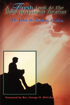 A Fresh Look at the New Testament Deacon - John H. Walker