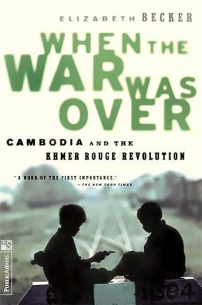 When the War Was Over: Cambodia and the Khmer Rouge Revolution, Revised Edition - Elizabeth Becker