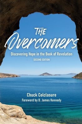 The Overcomers: Discovering Hope in the Book of Revelation - Chuck Colclasure