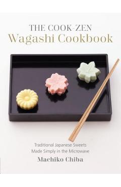 Coperta cărții 'The Cook-Zen Wagashi Cookbook: Traditional Japanese Sweets Made Simply in the Microwave - Machiko Chiba'
