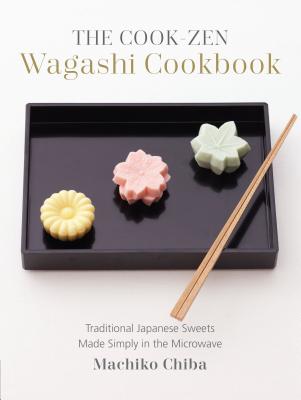 Coperta cărții 'The Cook-Zen Wagashi Cookbook: Traditional Japanese Sweets Made Simply in the Microwave - Machiko Chiba'
